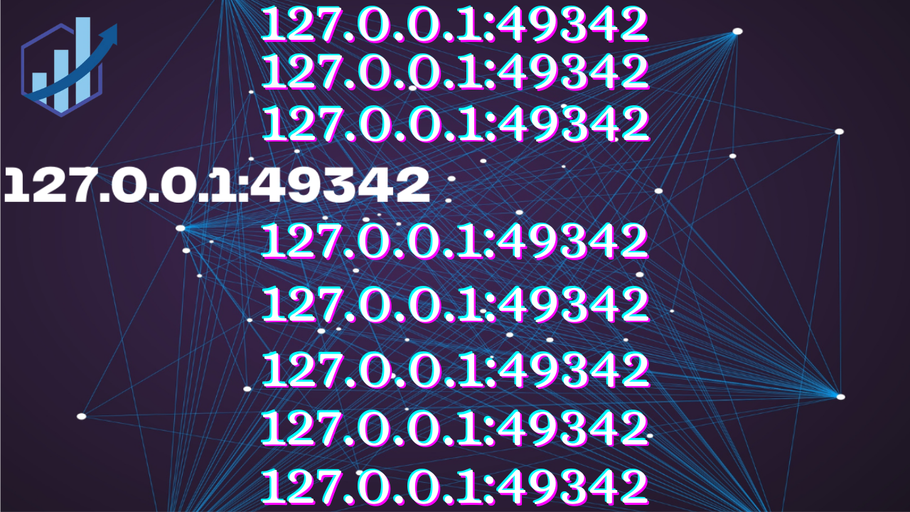 127.0.0.1:49342 – The Basics of Localhost and Ports